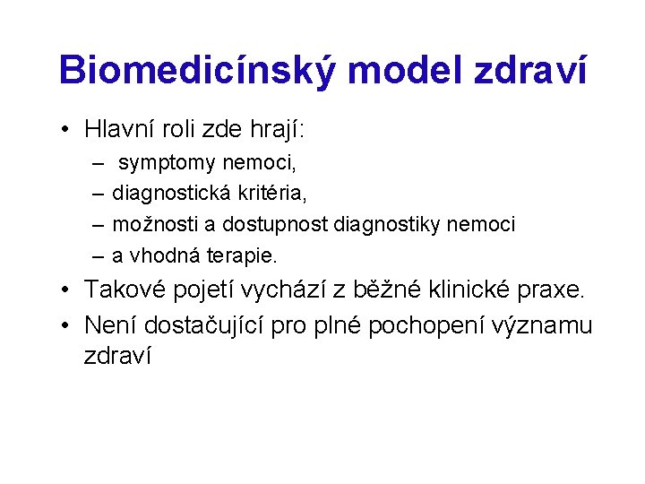 Biomedicínský model zdraví • Hlavní roli zde hrají: – – symptomy nemoci, diagnostická kritéria,