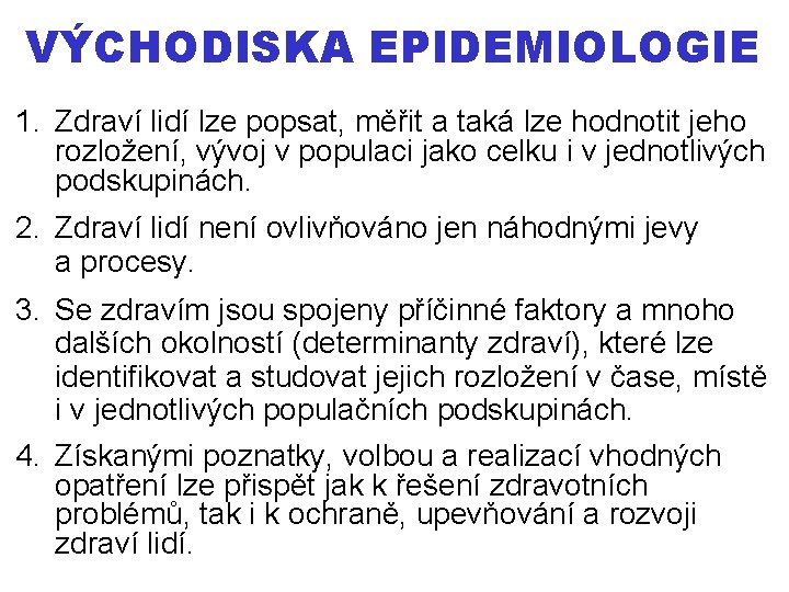 VÝCHODISKA EPIDEMIOLOGIE 1. Zdraví lidí lze popsat, měřit a taká lze hodnotit jeho rozložení,