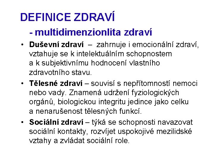 DEFINICE ZDRAVÍ - multidimenzionlita zdraví • Duševní zdraví – zahrnuje i emocionální zdraví, vztahuje