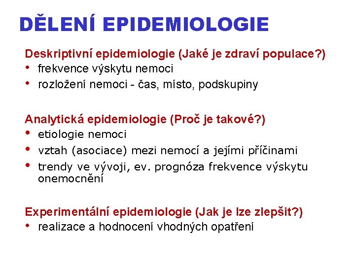 DĚLENÍ EPIDEMIOLOGIE Deskriptivní epidemiologie (Jaké je zdraví populace? ) • frekvence výskytu nemoci •