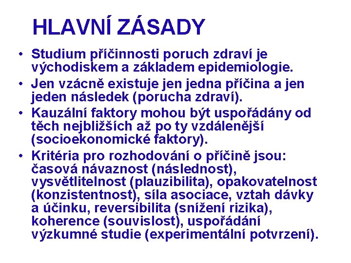 HLAVNÍ ZÁSADY • Studium příčinnosti poruch zdraví je východiskem a základem epidemiologie. • Jen