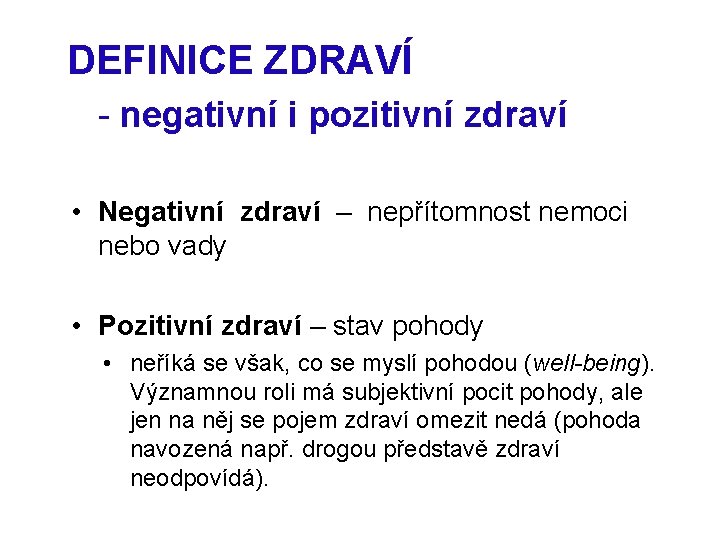 DEFINICE ZDRAVÍ - negativní i pozitivní zdraví • Negativní zdraví – nepřítomnost nemoci nebo