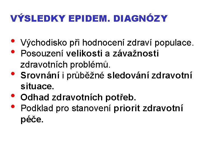 VÝSLEDKY EPIDEM. DIAGNÓZY • • • Východisko při hodnocení zdraví populace. Posouzení velikosti a