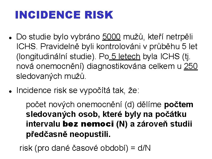 INCIDENCE RISK Do studie bylo vybráno 5000 mužů, kteří netrpěli ICHS. Pravidelně byli kontrolováni