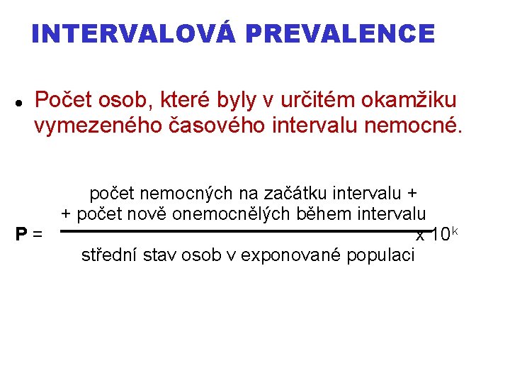 INTERVALOVÁ PREVALENCE Počet osob, které byly v určitém okamžiku vymezeného časového intervalu nemocné. počet