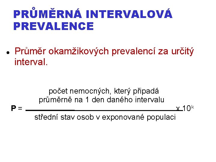 PRŮMĚRNÁ INTERVALOVÁ PREVALENCE Průměr okamžikových prevalencí za určitý interval. počet nemocných, který připadá průměrně