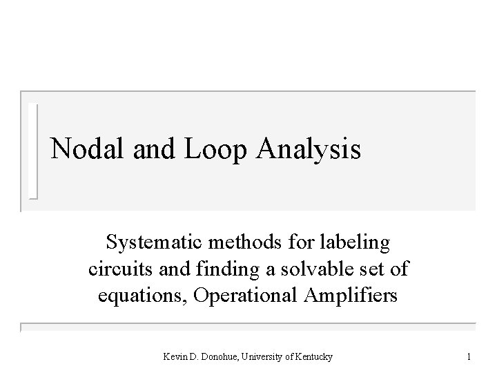 Nodal and Loop Analysis Systematic methods for labeling circuits and finding a solvable set