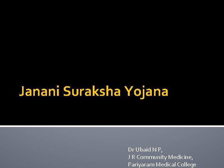 Janani Suraksha Yojana Dr Ubaid N P, J R Community Medicine, Pariyaram Medical College