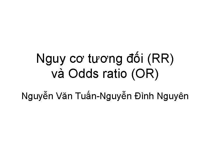 Nguy cơ tương đối (RR) và Odds ratio (OR) Nguyễn Văn Tuấn-Nguyễn Đình Nguyên