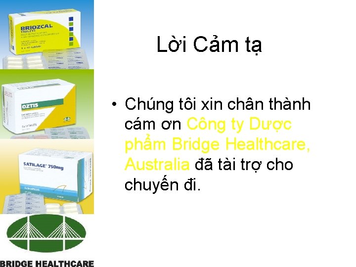 Lời Cảm tạ • Chúng tôi xin chân thành cám ơn Công ty Dược