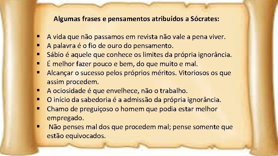 Algumas frases e pensamentos atribuídos a Sócrates: § § § § § A vida