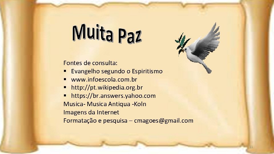 Fontes de consulta: § Evangelho segundo o Espiritismo § www. infoescola. com. br §