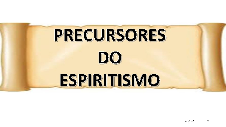 PRECURSORES DO ESPIRITISMO Clique 2 