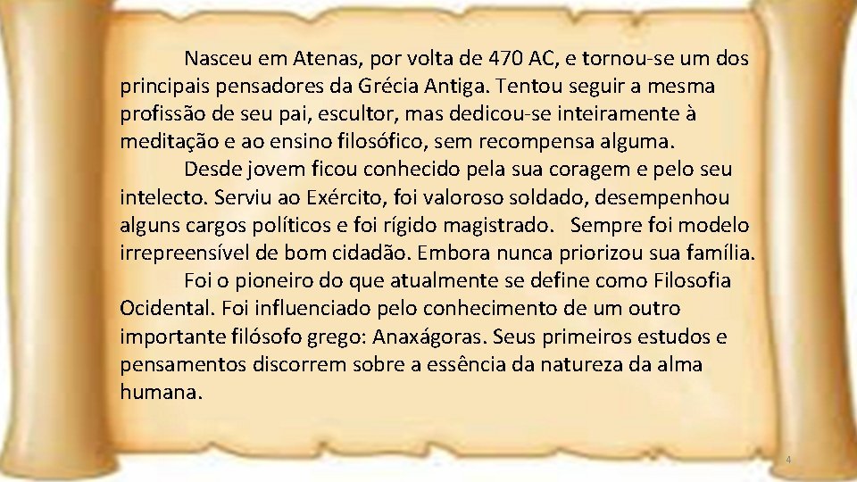 Nasceu em Atenas, por volta de 470 AC, e tornou-se um dos principais pensadores