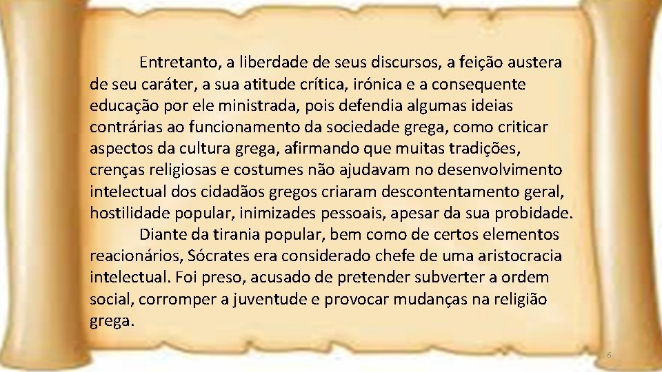 Entretanto, a liberdade de seus discursos, a feição austera de seu caráter, a sua