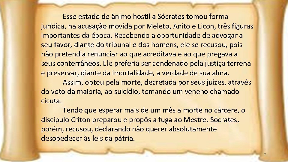 Esse estado de ânimo hostil a Sócrates tomou forma jurídica, na acusação movida por