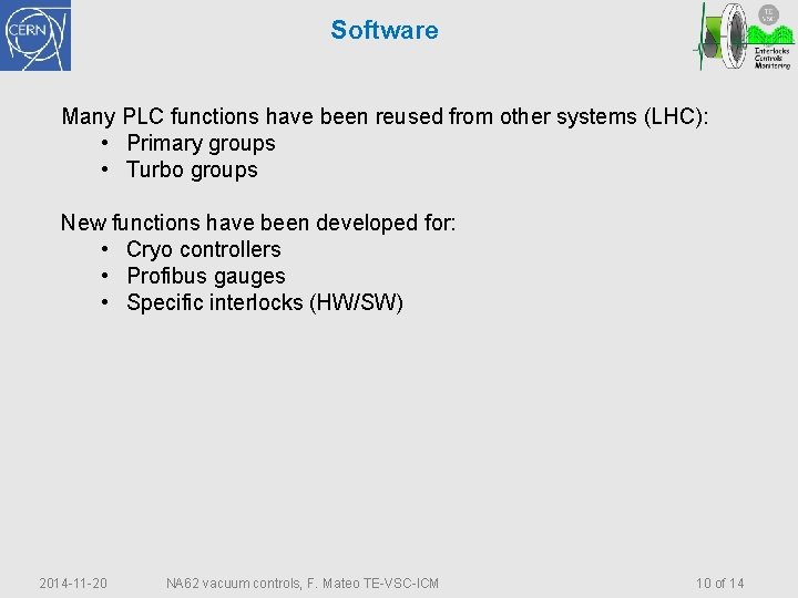 Software Many PLC functions have been reused from other systems (LHC): • Primary groups