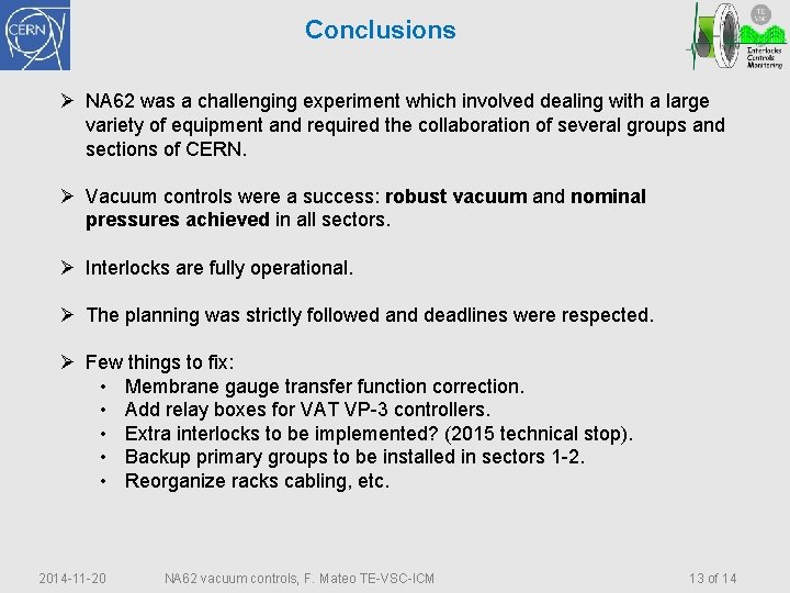 Conclusions Ø NA 62 was a challenging experiment which involved dealing with a large