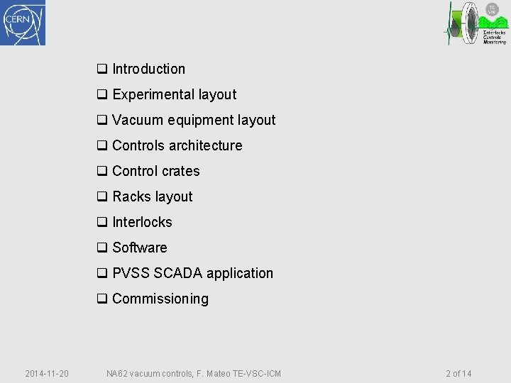 q Introduction q Experimental layout q Vacuum equipment layout q Controls architecture q Control