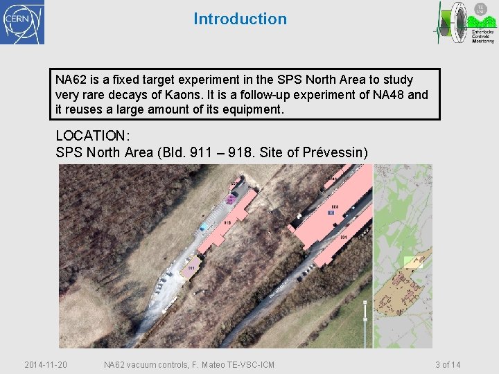 Introduction NA 62 is a fixed target experiment in the SPS North Area to