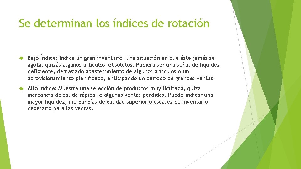 Se determinan los índices de rotación Bajo Índice: Indica un gran inventario, una situación