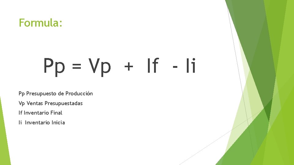 Formula: Pp = Vp + If - Ii Pp Presupuesto de Producción Vp Ventas