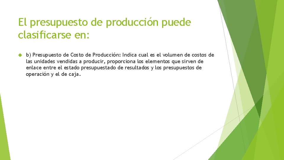 El presupuesto de producción puede clasificarse en: b) Presupuesto de Costo de Producción: Indica