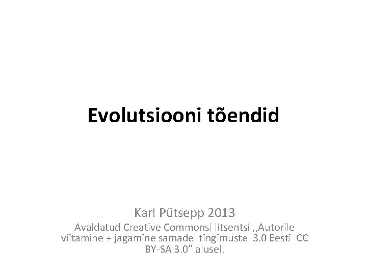 Evolutsiooni tõendid Karl Pütsepp 2013 Avaldatud Creative Commonsi litsentsi , , Autorile viitamine +