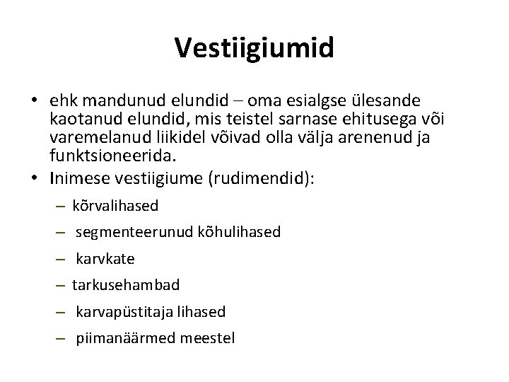 Vestiigiumid • ehk mandunud elundid – oma esialgse ülesande kaotanud elundid, mis teistel sarnase