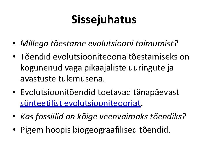 Sissejuhatus • Millega tõestame evolutsiooni toimumist? • Tõendid evolutsiooniteooria tõestamiseks on kogunenud väga pikaajaliste