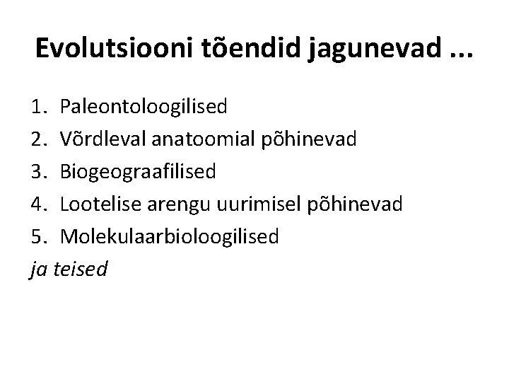 Evolutsiooni tõendid jagunevad. . . 1. Paleontoloogilised 2. Võrdleval anatoomial põhinevad 3. Biogeograafilised 4.