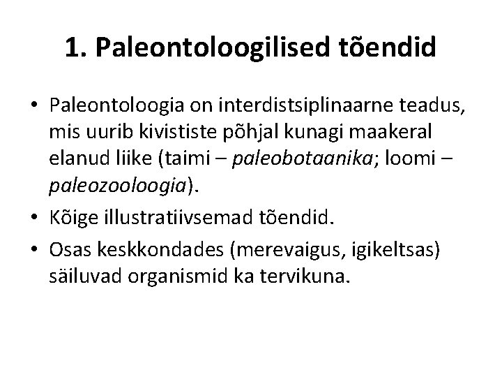 1. Paleontoloogilised tõendid • Paleontoloogia on interdistsiplinaarne teadus, mis uurib kivististe põhjal kunagi maakeral