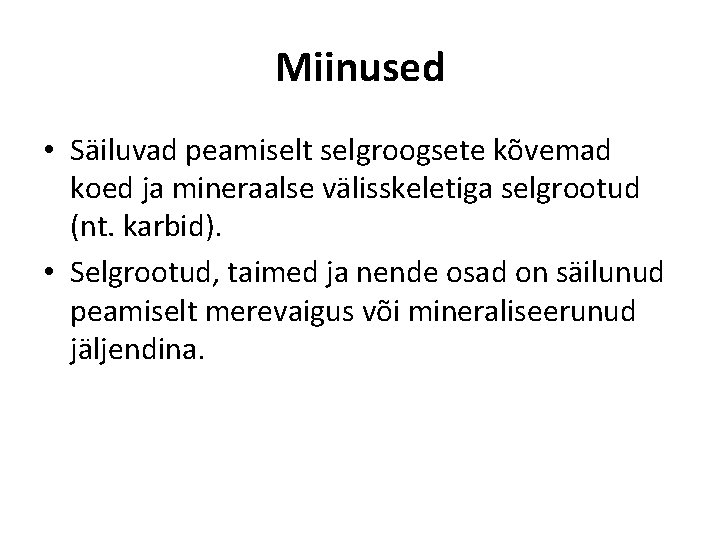 Miinused • Säiluvad peamiselt selgroogsete kõvemad koed ja mineraalse välisskeletiga selgrootud (nt. karbid). •