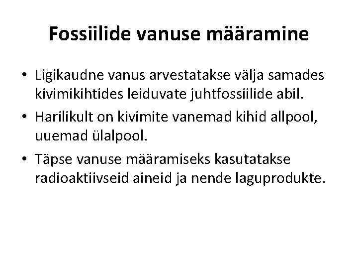 Fossiilide vanuse määramine • Ligikaudne vanus arvestatakse välja samades kivimikihtides leiduvate juhtfossiilide abil. •