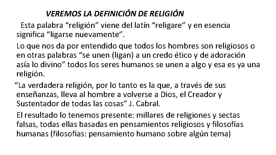  VEREMOS LA DEFINICIÓN DE RELIGIÓN Esta palabra “religión” viene del latín “religare” y
