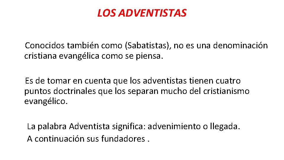 LOS ADVENTISTAS Conocidos también como (Sabatistas), no es una denominación cristiana evangélica como se