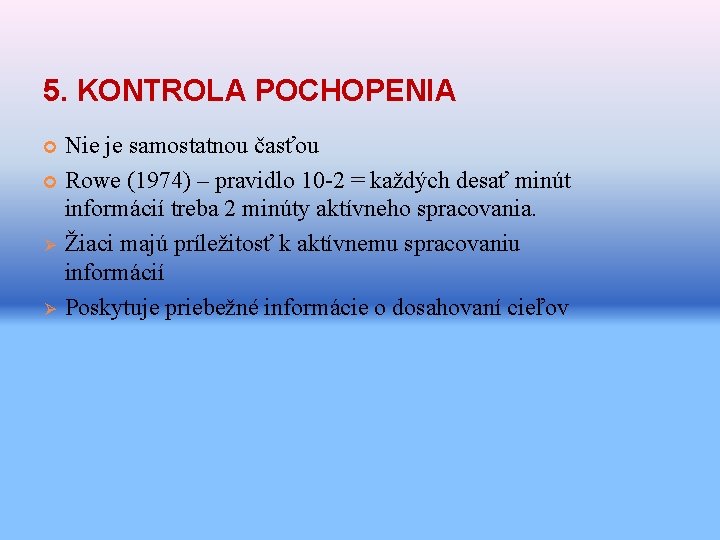 5. KONTROLA POCHOPENIA Nie je samostatnou časťou Rowe (1974) – pravidlo 10 -2 =