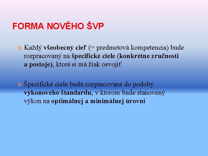 FORMA NOVÉHO ŠVP Každý všeobecný cieľ (= predmetová kompetencia) bude rozpracovaný na špecifické ciele