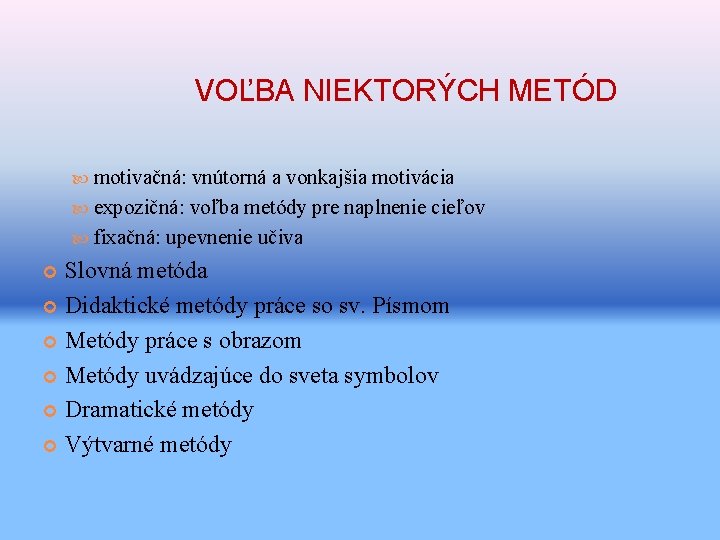 VOĽBA NIEKTORÝCH METÓD motivačná: vnútorná a vonkajšia motivácia expozičná: voľba metódy pre naplnenie cieľov