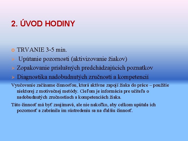 2. ÚVOD HODINY Ø Ø Ø TRVANIE 3 -5 min. Upútanie pozornosti (aktivizovanie žiakov)