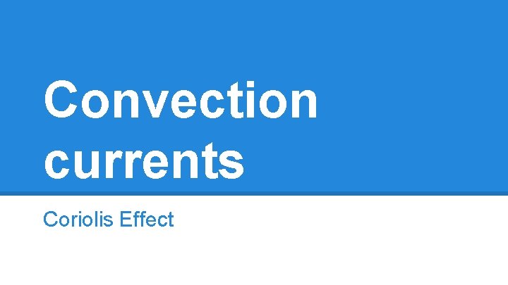 Convection currents Coriolis Effect 