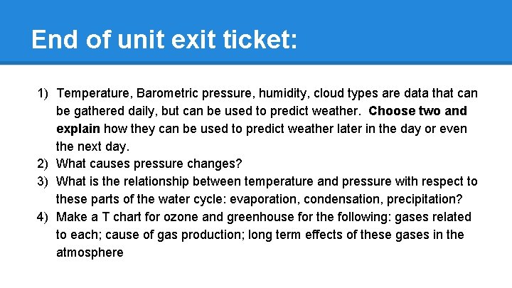 End of unit exit ticket: 1) Temperature, Barometric pressure, humidity, cloud types are data