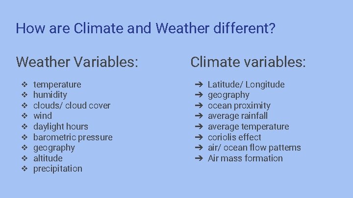 How are Climate and Weather different? Weather Variables: ❖ ❖ ❖ ❖ ❖ temperature