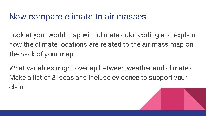Now compare climate to air masses Look at your world map with climate color