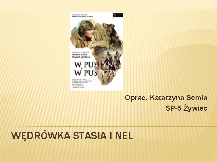 Oprac. Katarzyna Semla SP-5 Żywiec WĘDRÓWKA STASIA I NEL 