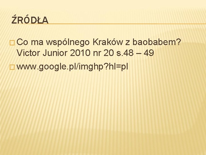 ŹRÓDŁA � Co ma wspólnego Kraków z baobabem? Victor Junior 2010 nr 20 s.