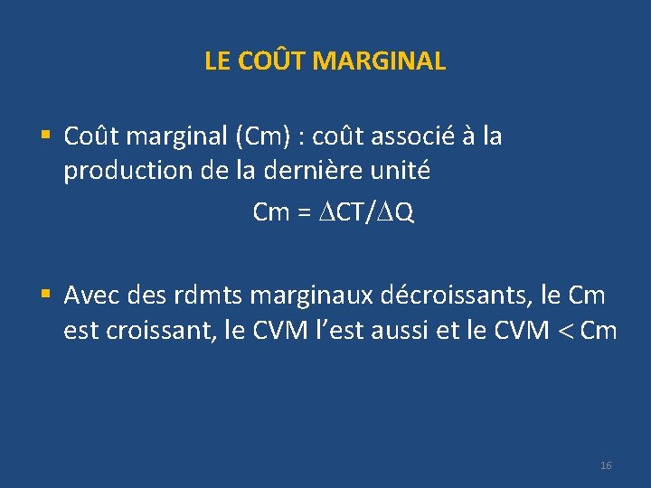 LE COÛT MARGINAL § Coût marginal (Cm) : coût associé à la production de