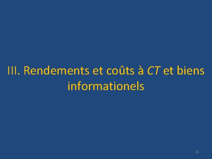 III. Rendements et coûts à CT et biens informationels 21 