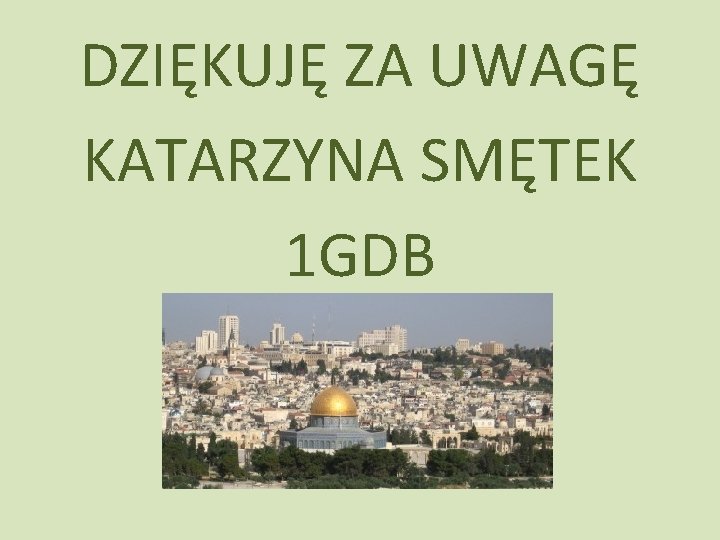 DZIĘKUJĘ ZA UWAGĘ KATARZYNA SMĘTEK 1 GDB 