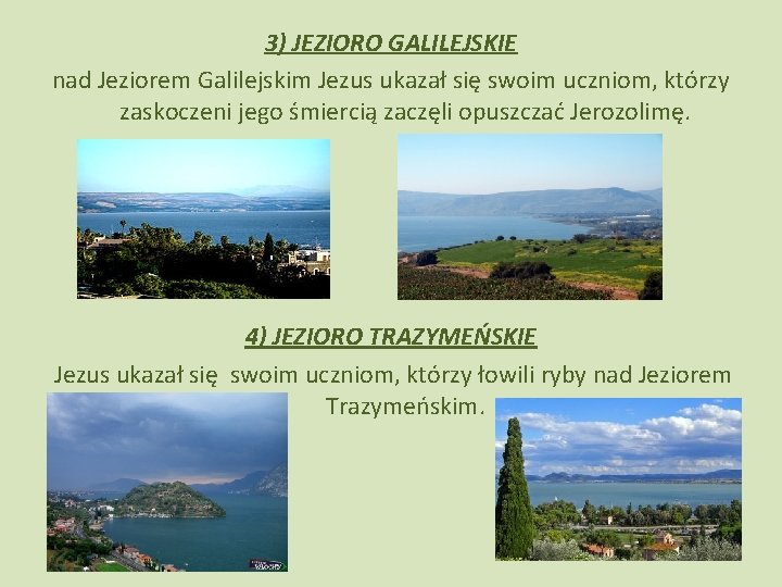 3) JEZIORO GALILEJSKIE nad Jeziorem Galilejskim Jezus ukazał się swoim uczniom, którzy zaskoczeni jego